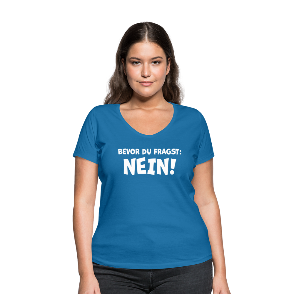 Bevor du fragst: NEIN! - Frauen T-Shirt mit V-Ausschnitt aus 100% Bio-Baumwolle - Pfauenblau