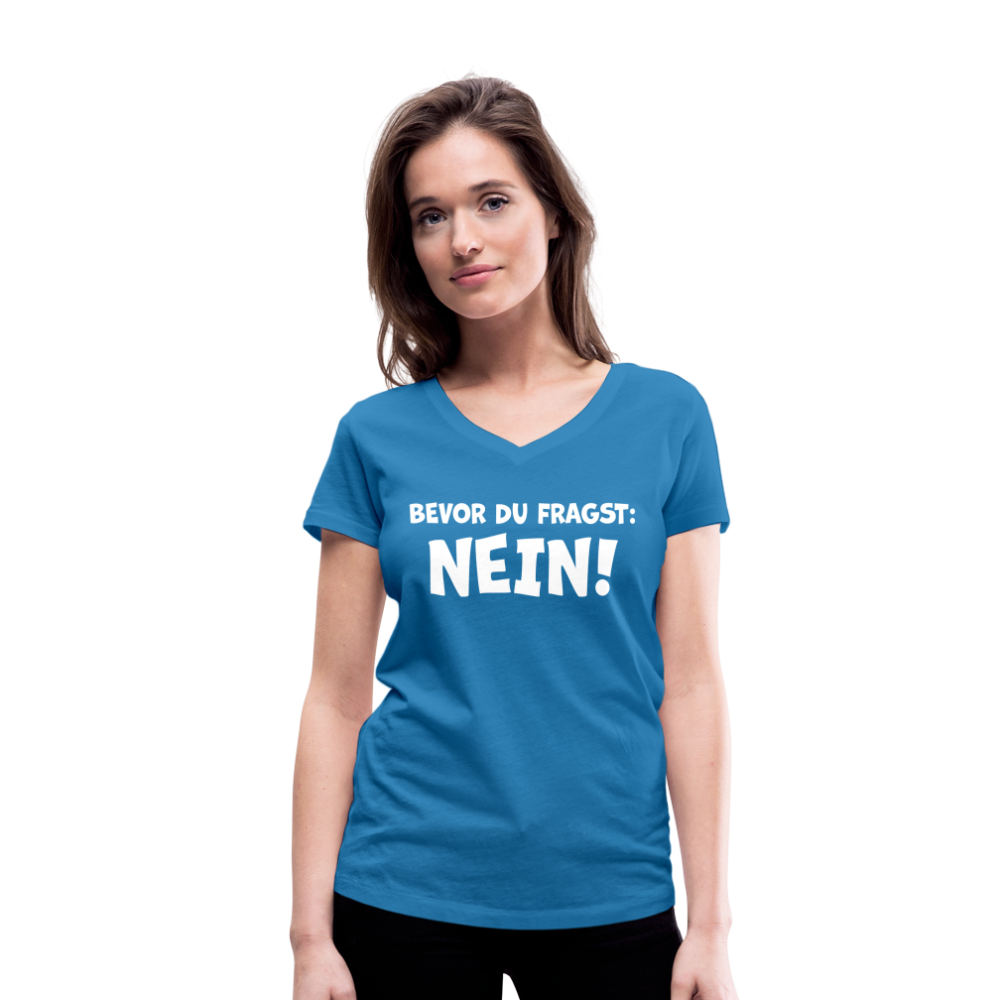 Bevor du fragst: NEIN! - Frauen T-Shirt mit V-Ausschnitt aus 100% Bio-Baumwolle - Pfauenblau