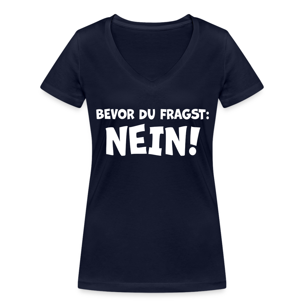 Bevor du fragst: NEIN! - Frauen T-Shirt mit V-Ausschnitt aus 100% Bio-Baumwolle - Navy