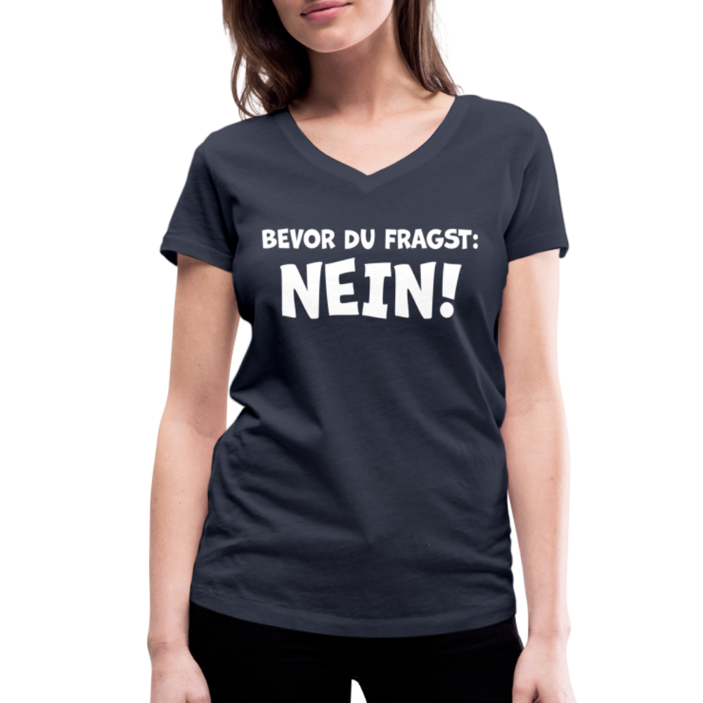 Bevor du fragst: NEIN! - Frauen T-Shirt mit V-Ausschnitt aus 100% Bio-Baumwolle - Navy