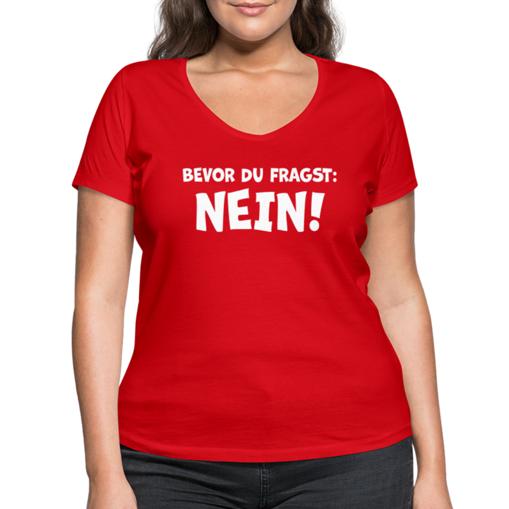 Bevor du fragst: NEIN! - Frauen T-Shirt mit V-Ausschnitt aus 100% Bio-Baumwolle - Rot