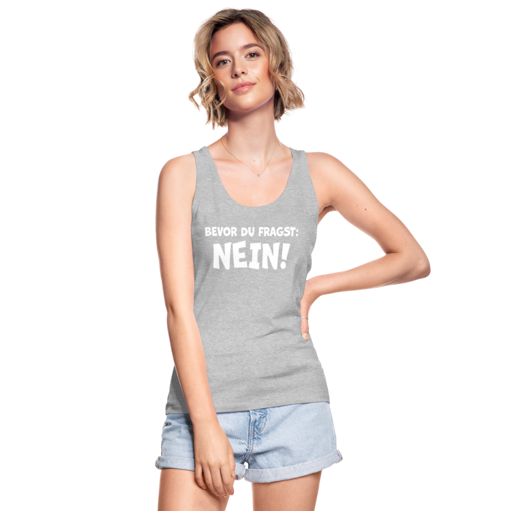 Bevor du fragst: NEIN! - Frauen Tank Top aus 100% Bio-Baumwolle - Grau meliert