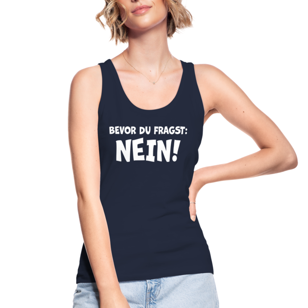 Bevor du fragst: NEIN! - Frauen Tank Top aus 100% Bio-Baumwolle - Navy