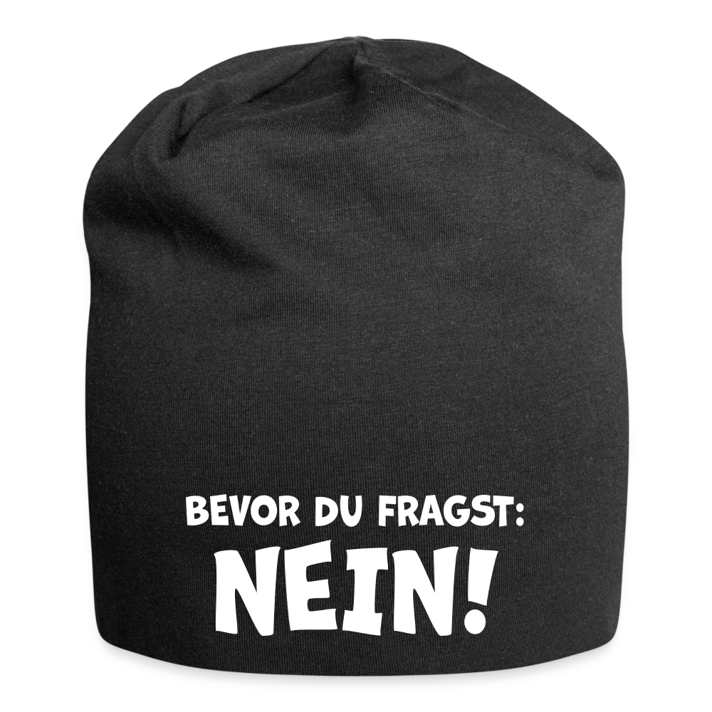 Bevor du fragst: NEIN! - Jersey-Beanie - Schwarz