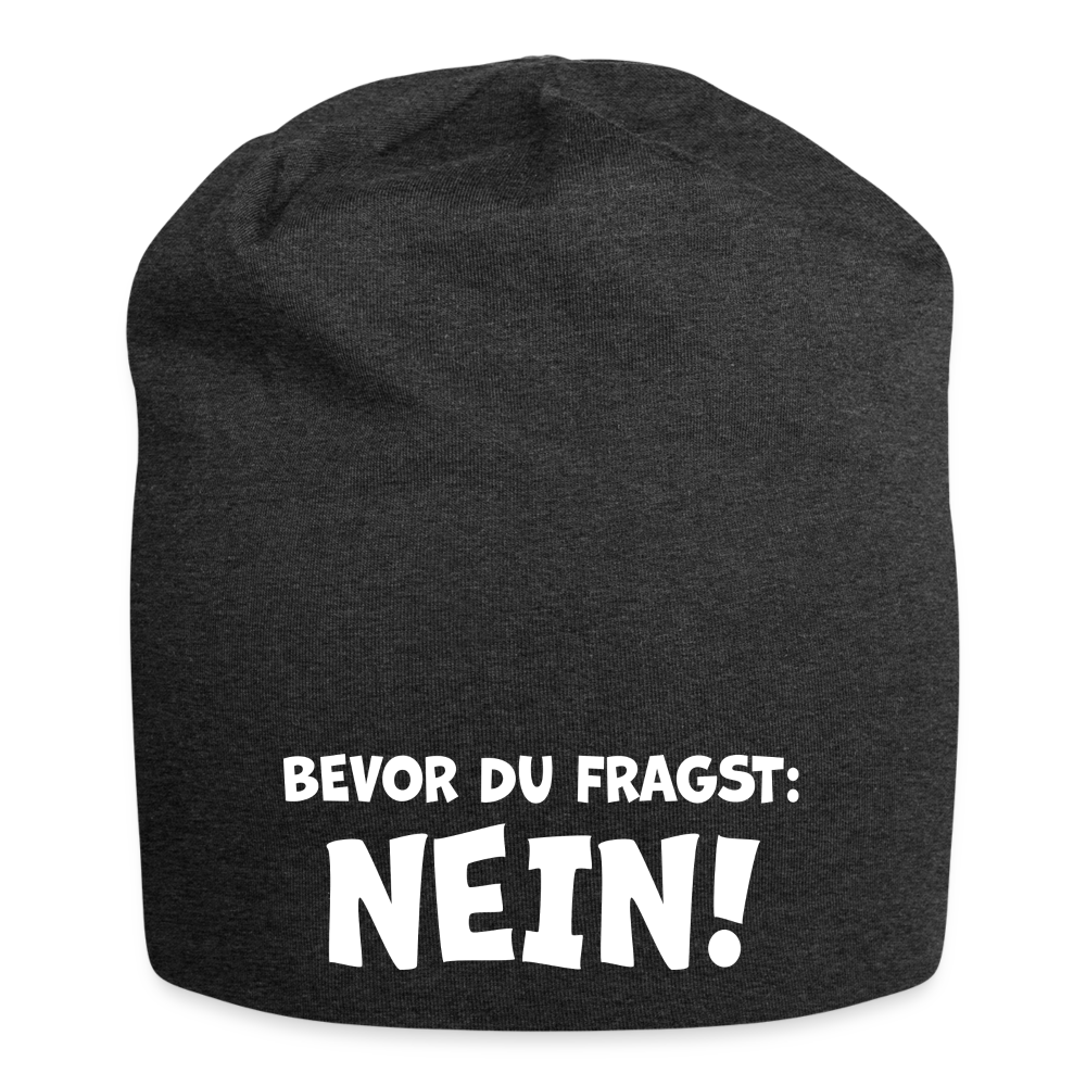 Bevor du fragst: NEIN! - Jersey-Beanie - Anthrazit