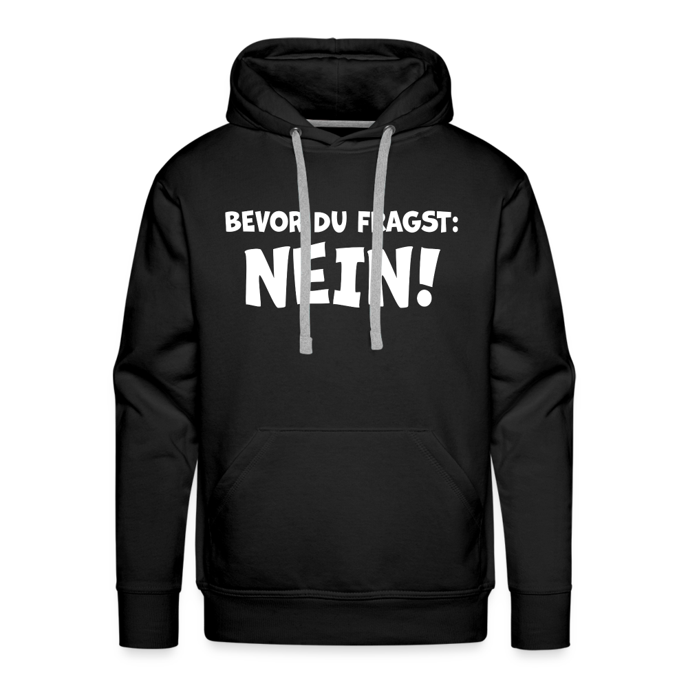 Bevor du fragst: NEIN! - Männer Hoodie - Schwarz