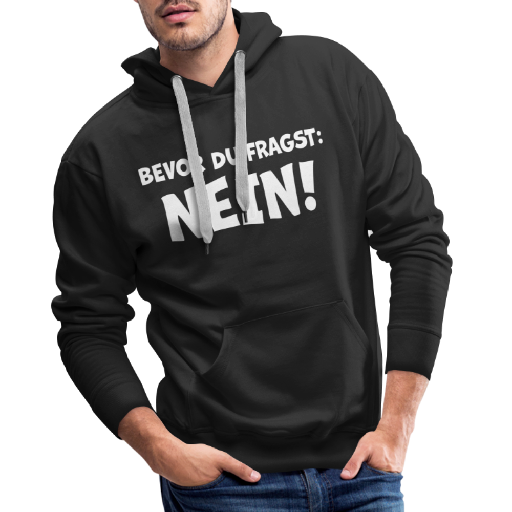 Bevor du fragst: NEIN! - Männer Hoodie - Schwarz