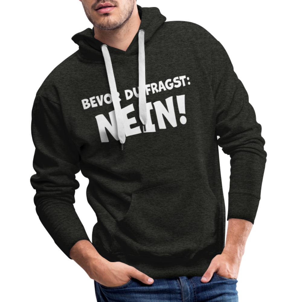 Bevor du fragst: NEIN! - Männer Hoodie - Anthrazit