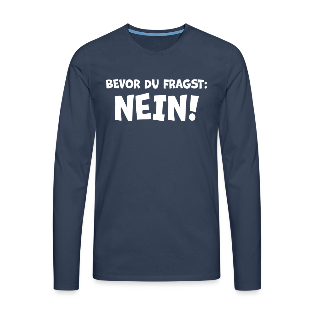 Bevor du fragst: NEIN! - Männer Langarmshirt - Navy