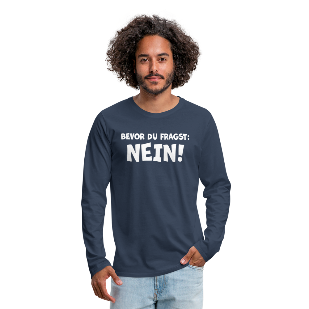 Bevor du fragst: NEIN! - Männer Langarmshirt - Navy