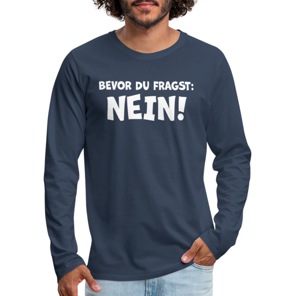 Bevor du fragst: NEIN! - Männer Langarmshirt - Navy