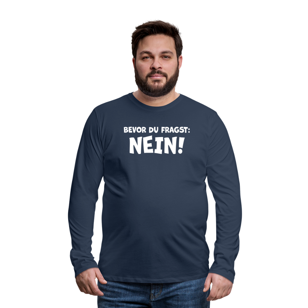 Bevor du fragst: NEIN! - Männer Langarmshirt - Navy