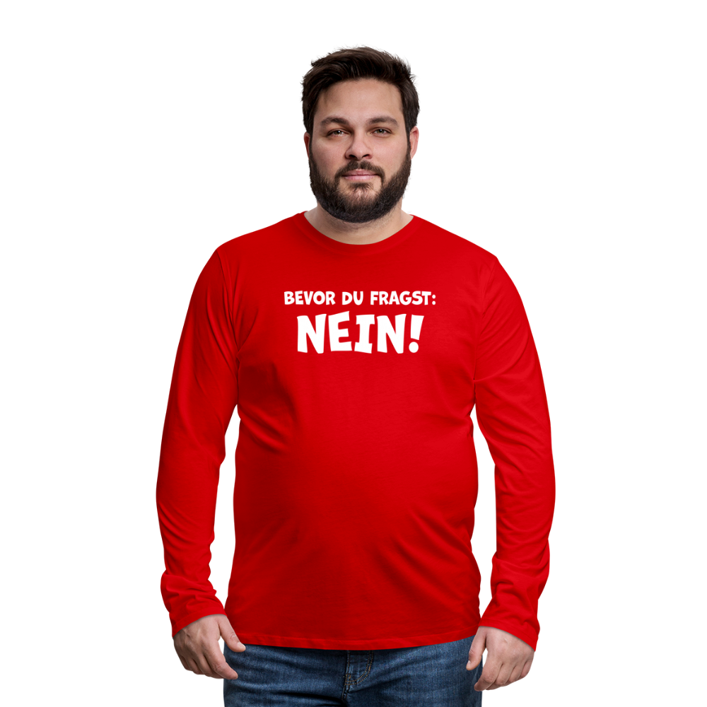 Bevor du fragst: NEIN! - Männer Langarmshirt - Rot