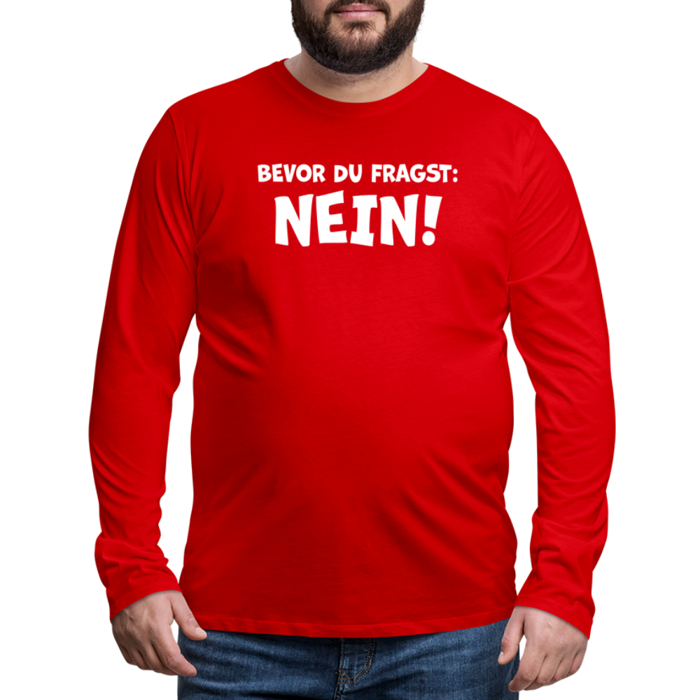 Bevor du fragst: NEIN! - Männer Langarmshirt - Rot