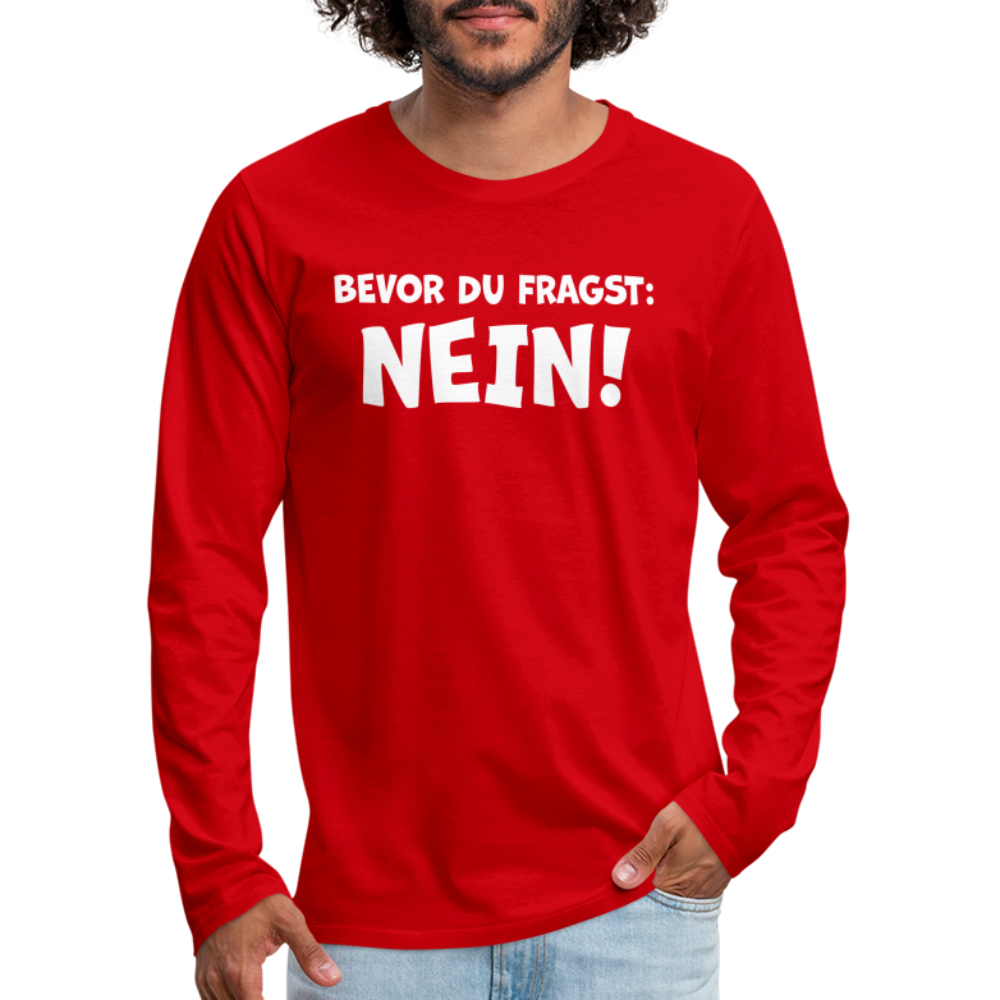Bevor du fragst: NEIN! - Männer Langarmshirt - Rot