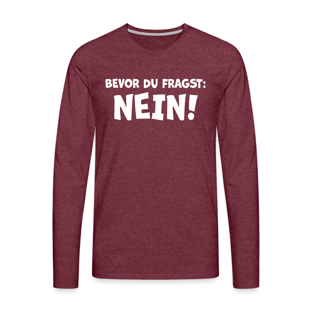 Bevor du fragst: NEIN! - Männer Langarmshirt - Bordeauxrot meliert