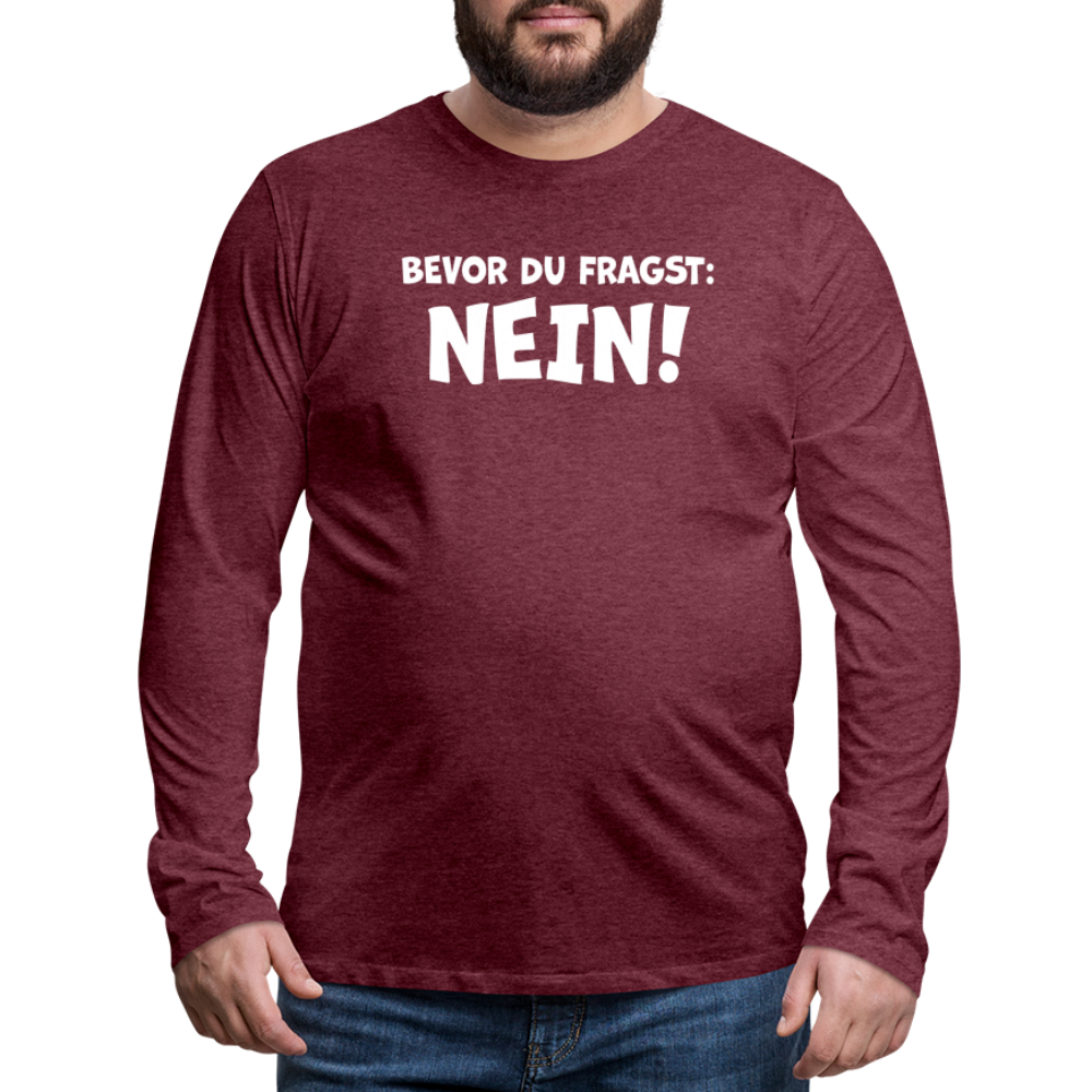 Bevor du fragst: NEIN! - Männer Langarmshirt - Bordeauxrot meliert