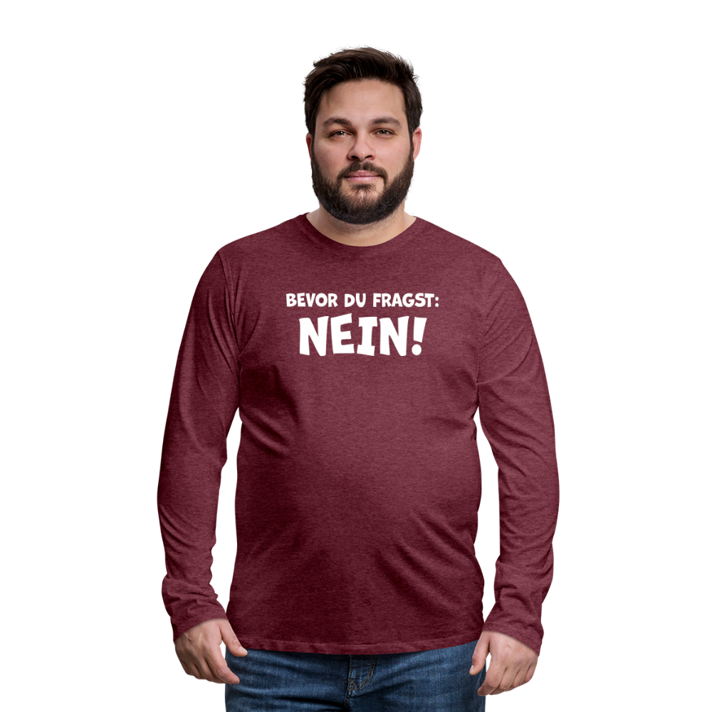 Bevor du fragst: NEIN! - Männer Langarmshirt - Bordeauxrot meliert