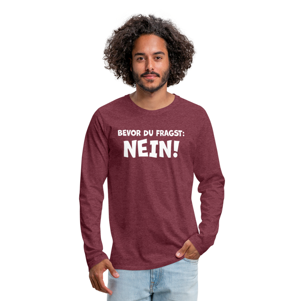 Bevor du fragst: NEIN! - Männer Langarmshirt - Bordeauxrot meliert