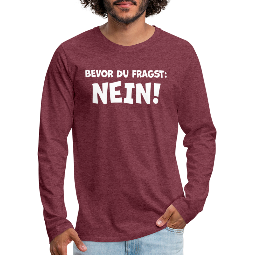 Bevor du fragst: NEIN! - Männer Langarmshirt - Bordeauxrot meliert