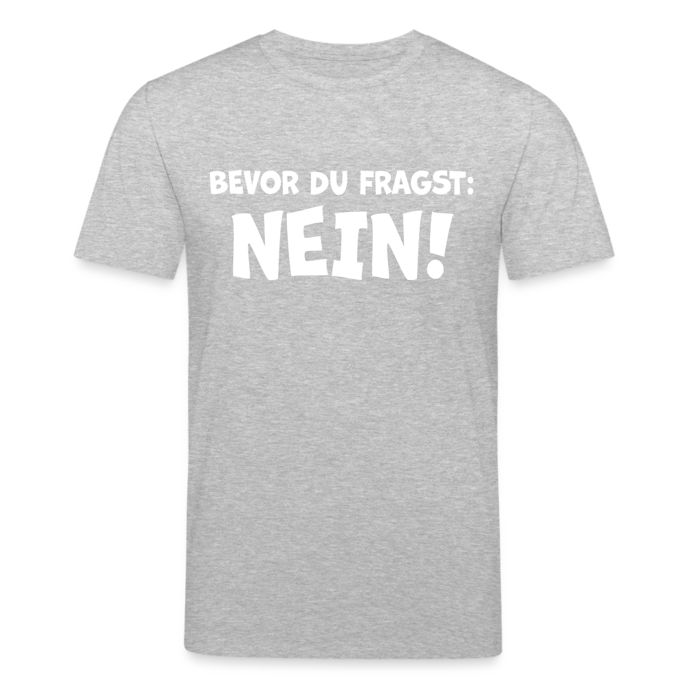 Bevor du fragst: NEIN! - Männer T-Shirt aus 100% Bio-Baumwolle - Grau meliert