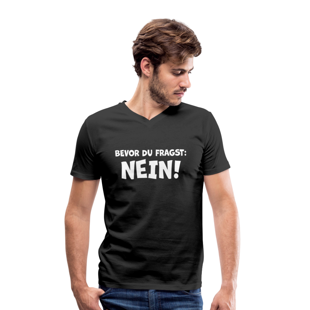Bevor du fragst: NEIN! - Männer T-Shirt mit V-Ausschnitt aus 100% Bio-Baumwolle - Schwarz