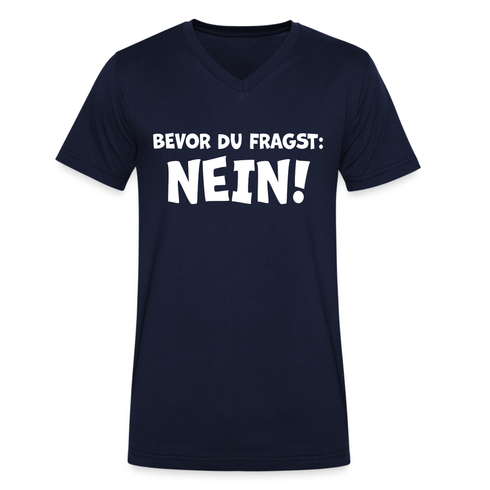 Bevor du fragst: NEIN! - Männer T-Shirt mit V-Ausschnitt aus 100% Bio-Baumwolle - Navy