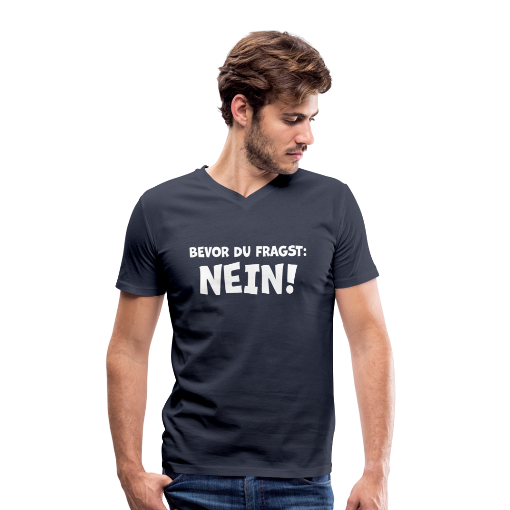 Bevor du fragst: NEIN! - Männer T-Shirt mit V-Ausschnitt aus 100% Bio-Baumwolle - Navy
