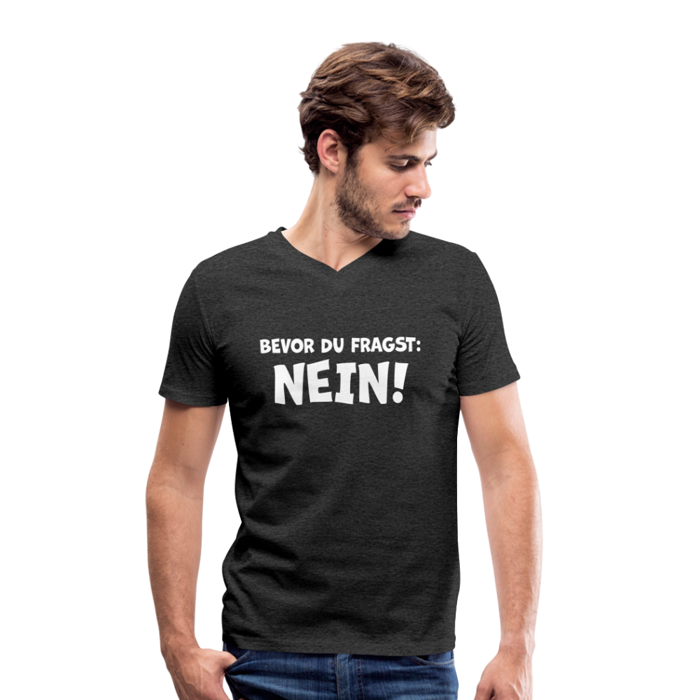Bevor du fragst: NEIN! - Männer T-Shirt mit V-Ausschnitt aus 100% Bio-Baumwolle - Anthrazit