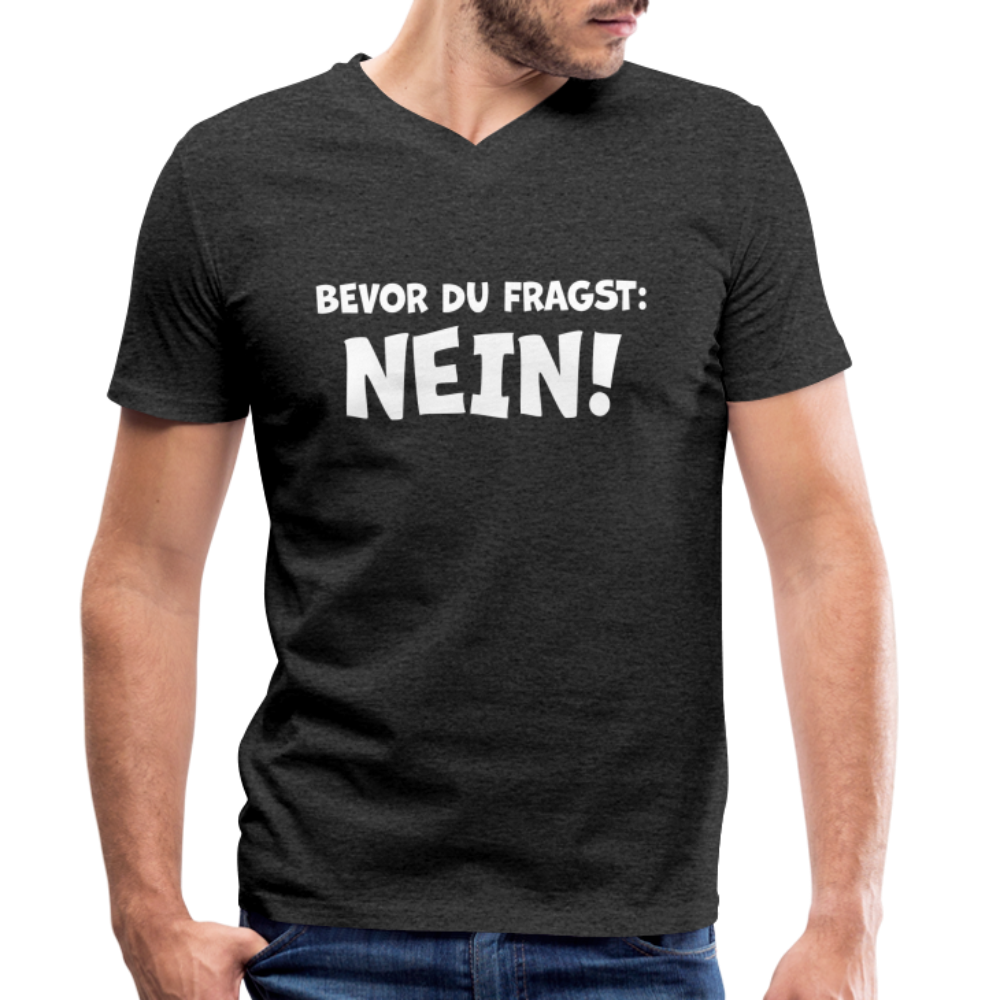 Bevor du fragst: NEIN! - Männer T-Shirt mit V-Ausschnitt aus 100% Bio-Baumwolle - Anthrazit