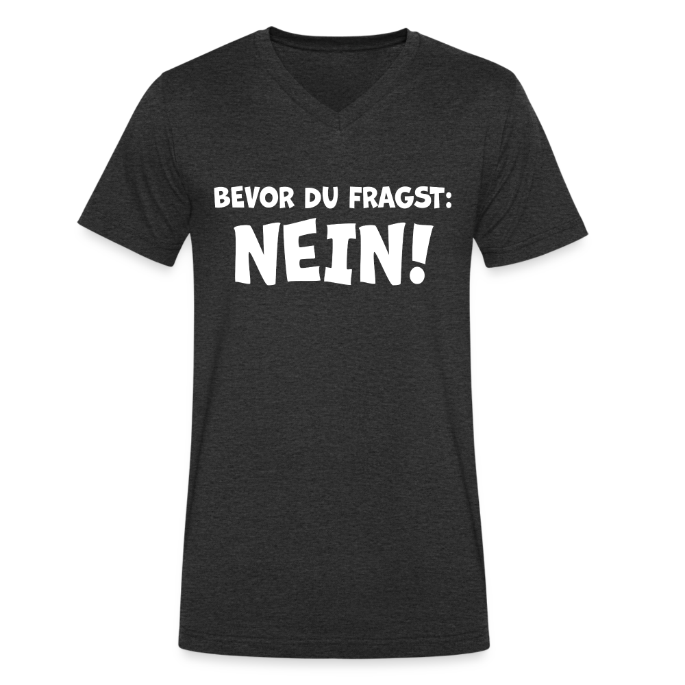 Bevor du fragst: NEIN! - Männer T-Shirt mit V-Ausschnitt aus 100% Bio-Baumwolle - Anthrazit