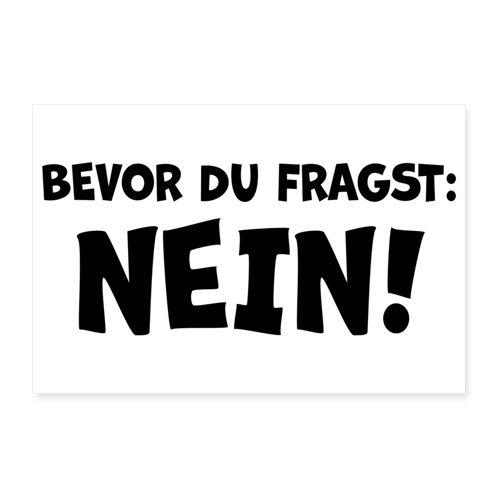 Bevor du fragst: NEIN! - Poster 30x20 cm - weiß