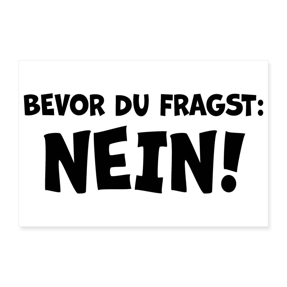 Bevor du fragst: NEIN! - Poster 60x40 cm - weiß