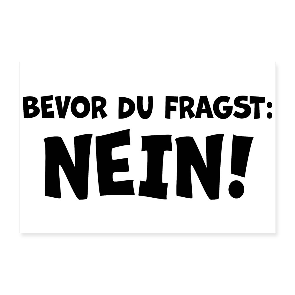 Bevor du fragst: NEIN! - Poster 90x60 cm - weiß