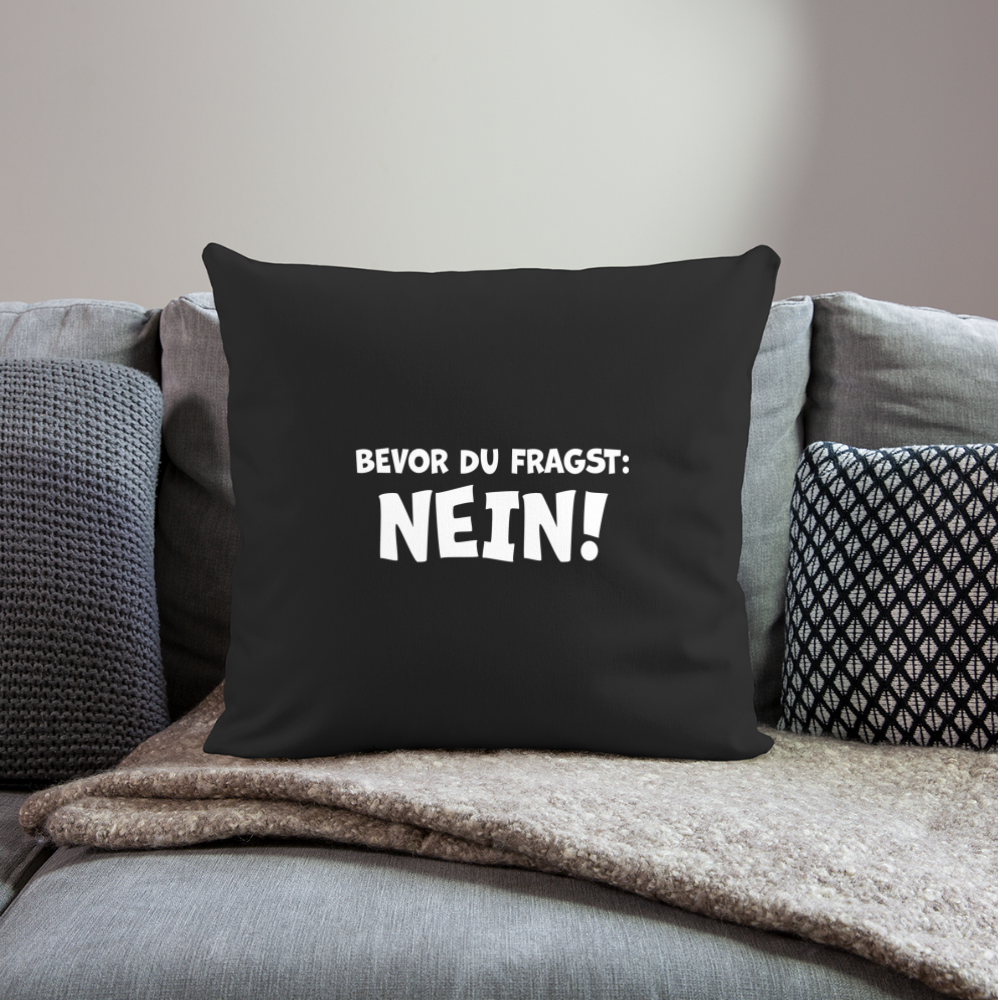 Bevor du fragst: NEIN! - Sofakissen mit Füllung 44 x 44 cm - Schwarz