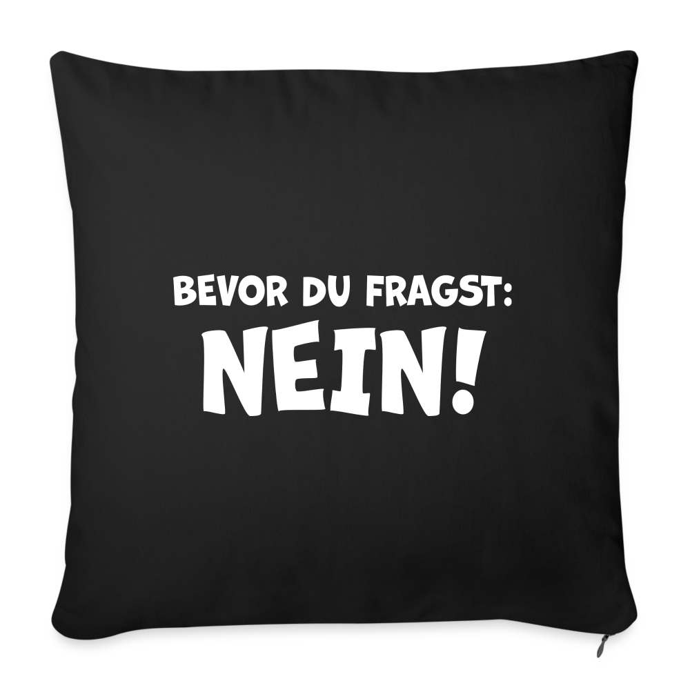 Bevor du fragst: NEIN! - Sofakissen mit Füllung 44 x 44 cm - Schwarz