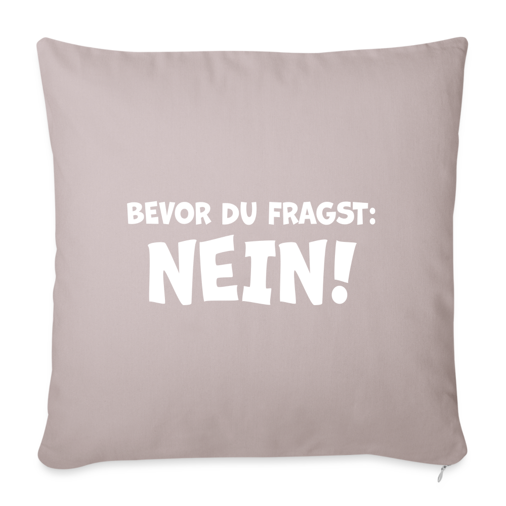 Bevor du fragst: NEIN! - Sofakissen mit Füllung 44 x 44 cm - helles Taupe