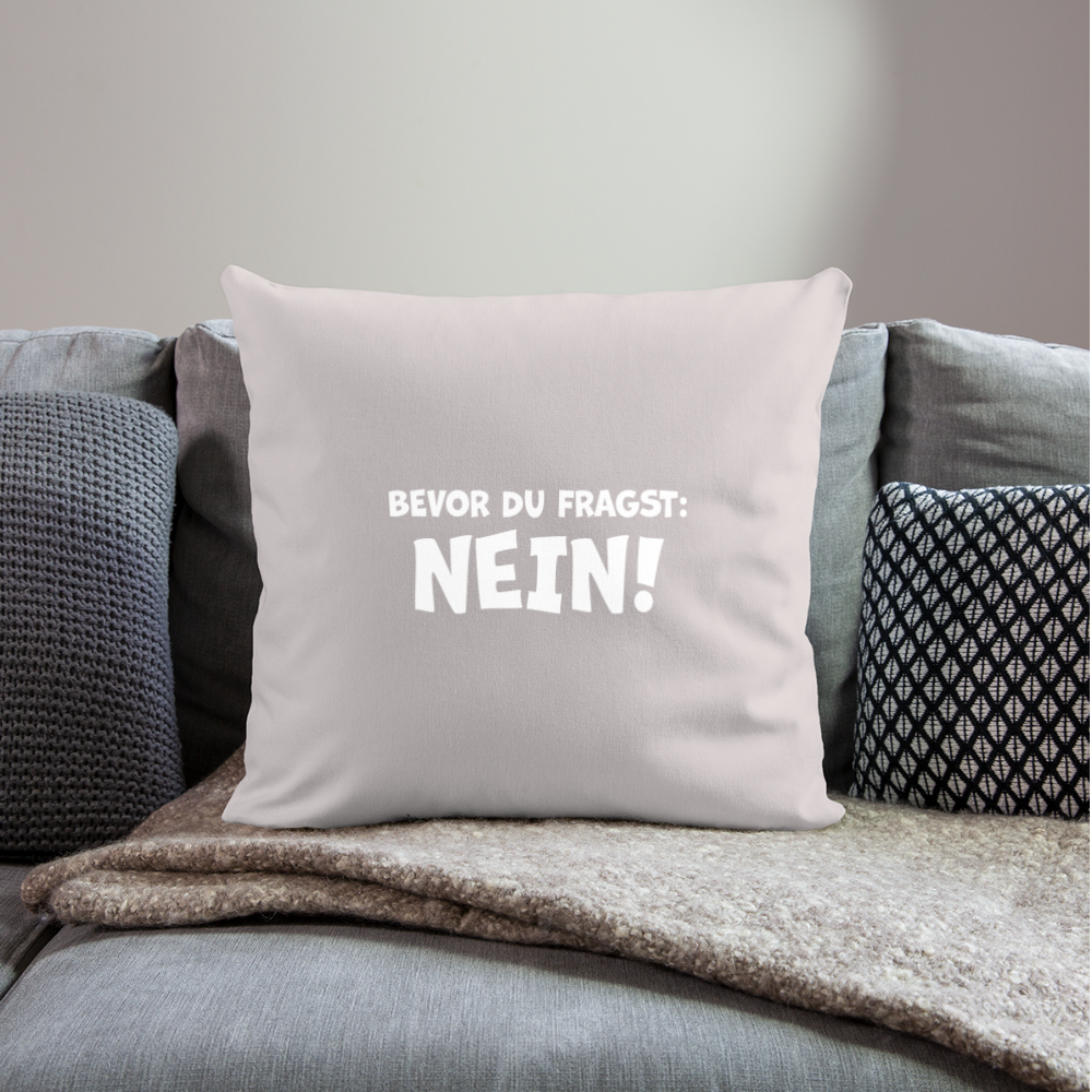 Bevor du fragst: NEIN! - Sofakissen mit Füllung 44 x 44 cm - helles Taupe