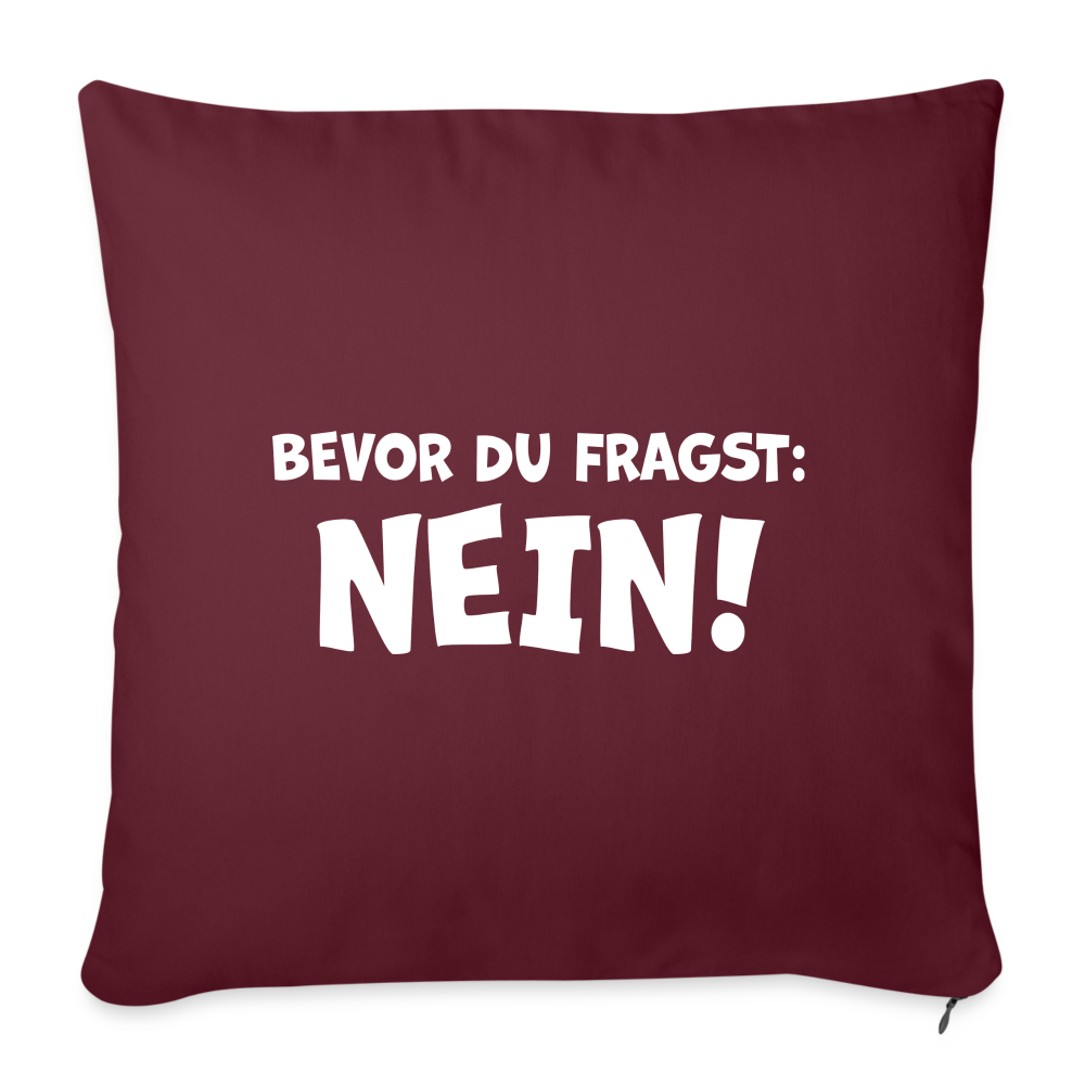 Bevor du fragst: NEIN! - Sofakissen mit Füllung 44 x 44 cm - Burgunderrot