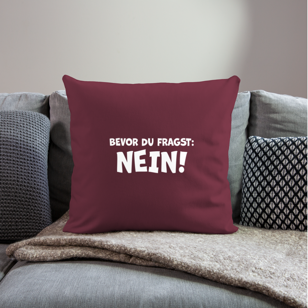 Bevor du fragst: NEIN! - Sofakissen mit Füllung 44 x 44 cm - Burgunderrot