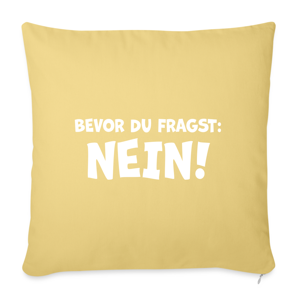 Bevor du fragst: NEIN! - Sofakissen mit Füllung 44 x 44 cm - Hellgelb