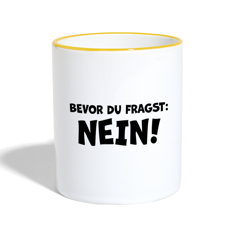 Bevor du fragst: NEIN! - Tasse zweifarbig 325 ml - Weiß/Gelb