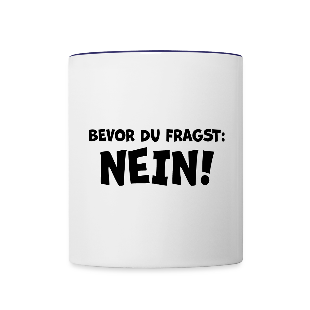 Bevor du fragst: NEIN! - Tasse zweifarbig 325 ml - Weiß/Kobaltblau