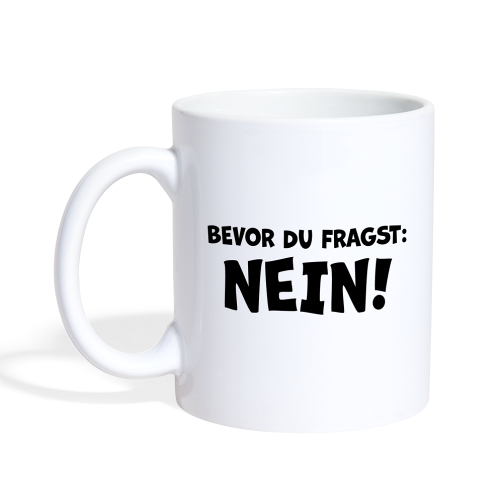 Bevor du fragst: NEIN! - Tasse 325 ml - weiß