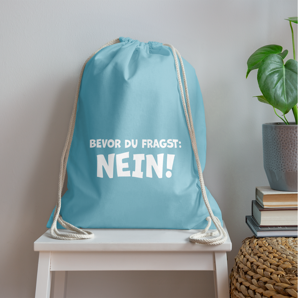 Bevor du fragst: NEIN! - Turnbeutel aus 100% Baumwolle - Aqua