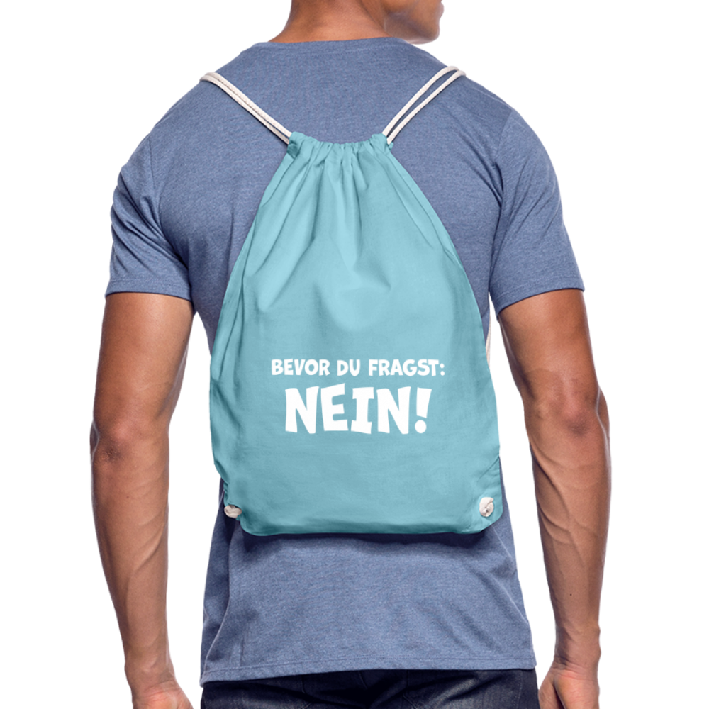 Bevor du fragst: NEIN! - Turnbeutel aus 100% Baumwolle - Aqua