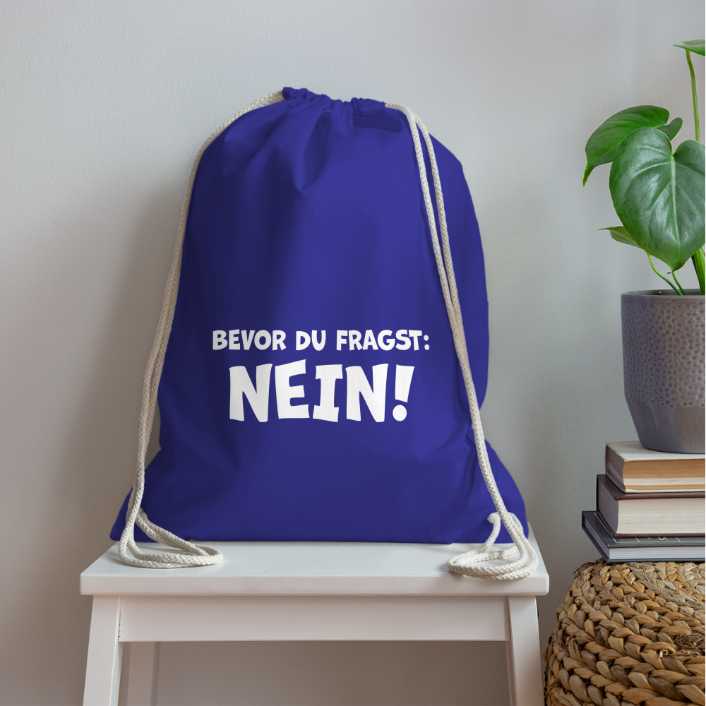 Bevor du fragst: NEIN! - Turnbeutel aus 100% Baumwolle - Königsblau