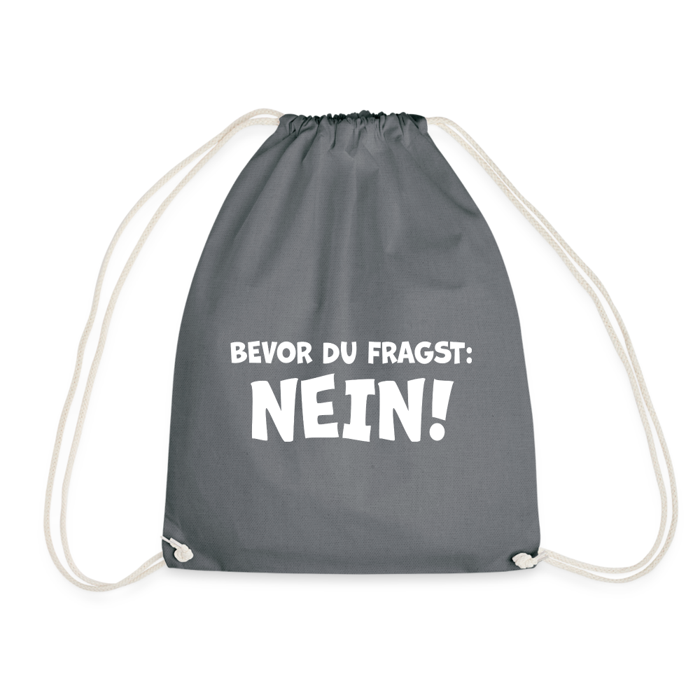 Bevor du fragst: NEIN! - Turnbeutel aus 100% Baumwolle - Grau