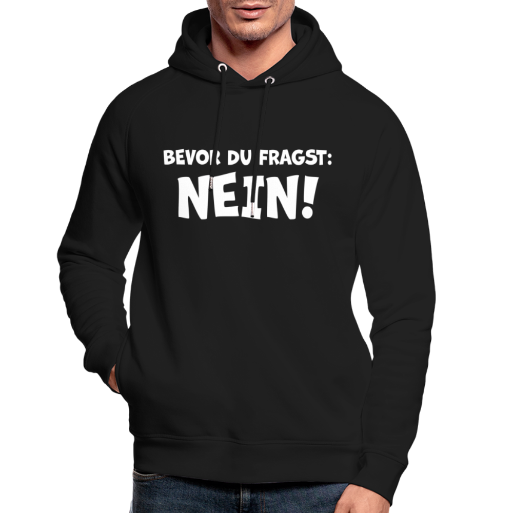 Bevor du fragst: NEIN! - Unisex Bio-Hoodie - Schwarz