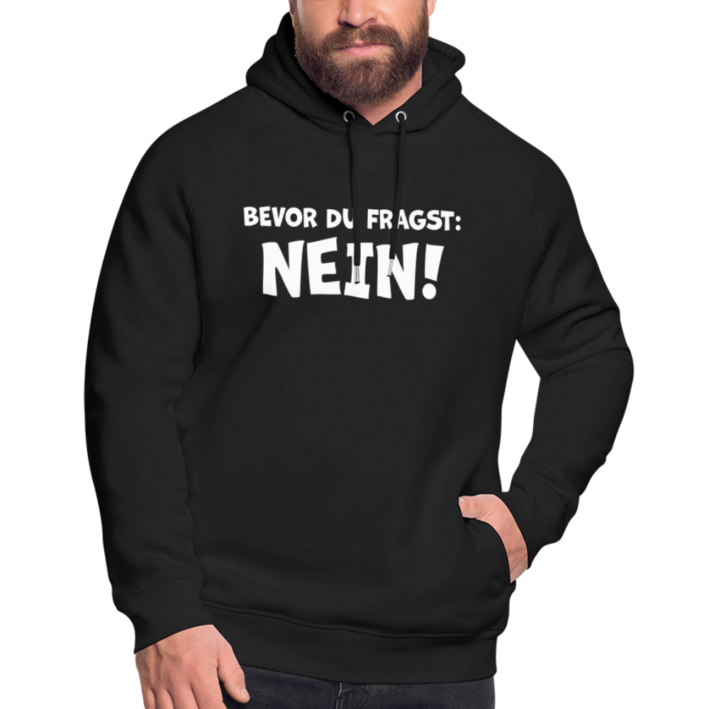 Bevor du fragst: NEIN! - Unisex Bio-Hoodie - Schwarz